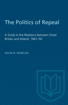 The Politics of Repeal : A Study in the Relations between Great Britain and Ireland, 1841-50