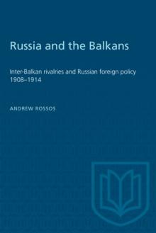 Russia and the Balkans : Inter-Balkan rivalries and Russian foreign policy 1908-1914