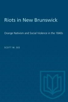 Riots in New Brunswick : Orange Nativism and Social Violence in the 1840s