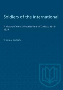 Soldiers of the International : A History of the Communist Party of Canada, 1919-1929