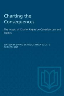 Charting the Consequences : The Impact of Charter Rights on Canadian Law and Politics