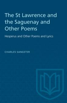 The St Lawrence and the Saguenay and Other Poems : Hesperus and Other Poems and Lyrics