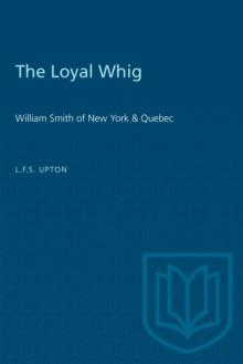 The Loyal Whig : William Smith of New York & Quebec