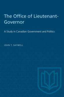 The Office of Lieutenant-Governor : A Study in Canadian Government and Politics