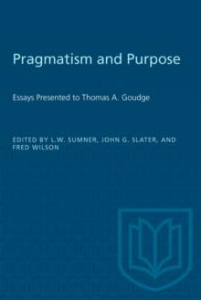 Pragmatism and Purpose : Essays Presented to Thomas A. Goudge