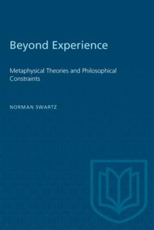 Beyond Experience : Metaphysical Theories and Philosophical Constraints