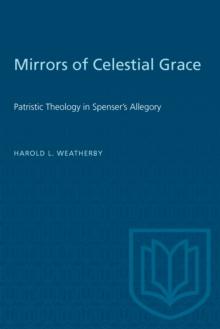 Mirrors of Celestial Grace : Patristic Theology in Spenser's Allegory