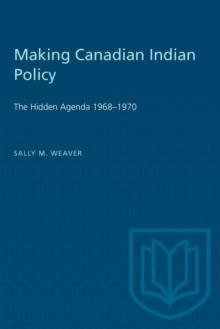 Making Canadian Indian Policy : The Hidden Agenda 1968-1970