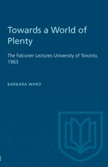 Towards a World of Plenty : The Falconer Lectures University of Toronto, 1963