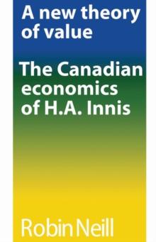 A new theory of value : The Canadian economics of H.A. Innis