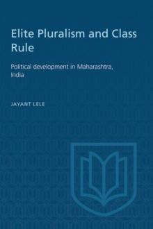 Elite Pluralism and Class Rule : Political development in Maharashtra, India