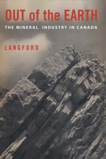 Out of the Earth : The Mineral Industry in Canada