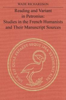 Reading and Variant in Petronius : Studies in the French Humanists and their Manuscript Sources