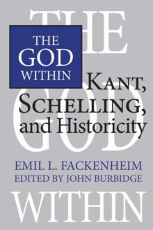 The God Within : Kant, Schelling, and Historicity