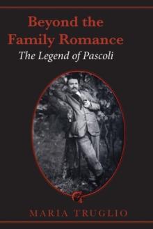 Beyond the Family Romance : The Legend of Pascoli