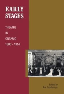 Early Stages : Theatre in Ontario 1800 - 1914