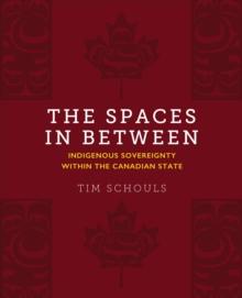 The Spaces In Between : Indigenous Sovereignty within the Canadian State