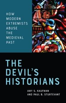 The Devil's Historians : How Modern Extremists Abuse the Medieval Past