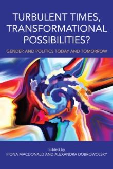 Turbulent Times, Transformational Possibilities? : Gender and Politics Today and Tomorrow