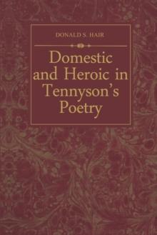 Domestic and Heroic in Tennyson's Poetry