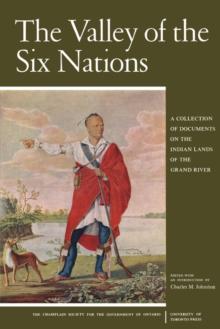 The Valley of the Six Nations : A Collection of Documents on the Indian Lands of the Grand River