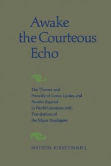 Awake the Courteous Echo : The Themes Prosody of Comus, Lycidas, and Paradise Regained in World Literature with Translations of the Major Analogues