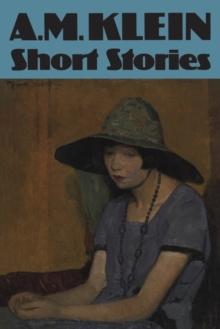 Short Stories : Collected Works of A.M. Klein