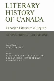 Literary History of Canada : Canadian Literature in English (Second Edition) Volume I