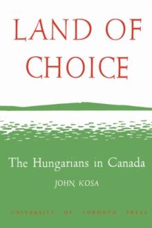 Land of Choice : The Hungarians in Canada