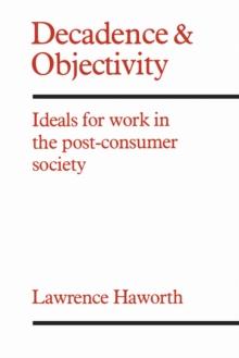 Decadence and Objectivity : Ideals for Work in the Post-consumer Society