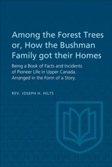 Among the Forest Trees or, A Book of Facts and Incidents of Pioneer Life in Upper Canada : Arranged in the Form of a Story