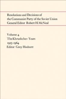 Resolutions and Decisions of the Communist Party of the Soviet Union Volume  4 : The Khrushchev Years 1953-1964