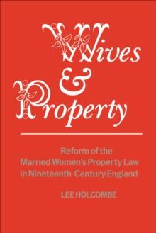 Wives & Property : Reform of the Married Women's Property Law in Nineteenth-Century England