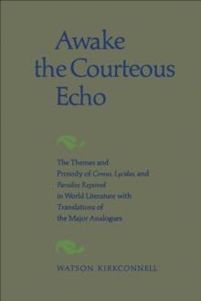 Awake the Courteous Echo : The Themes Prosody of Comus, Lycidas, and Paradise Regained in World Literature with Translations of the Major Analogues