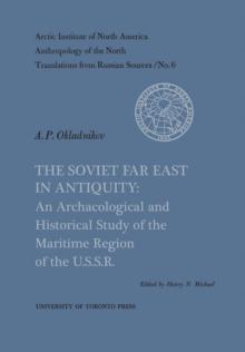 The Soviet Far East in Antiquity : An Archaeological and Historical Study of the Maritime Region of the U.S.S.R. No. 6