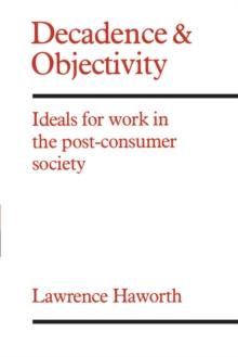 Decadence and Objectivity : Ideals for Work in the Post-consumer Society