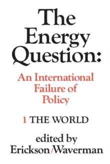 The Energy Question Volume One: The World : An International Failure of Policy