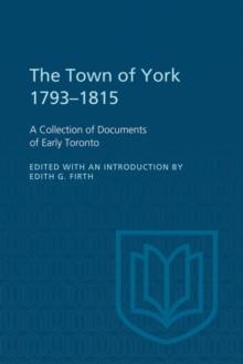 The Town of York 1793-1815 : A Collection of Documents of Early Toronto