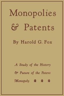 Monopolies and Patents : A Study of the History and Future of the Patent Monopoly