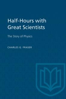 Half-Hours with Great Scientists : The Story of Physics