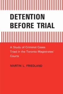 Detention Before Trial : A Study of Criminal Cases Tried in the Toronto Magistrates' Courts