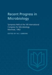 Recent Progress in Microbiology VIII : Symposia Held at the VIII International Congress for Microbiology Montreal, 1962