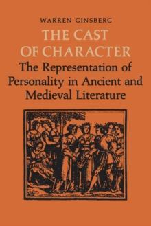 The Cast of Character : The Representation of Personality in Ancient and Medieval Literature