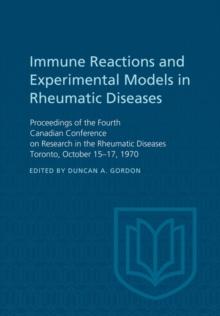 Immune Reactions and Experimental Models in Rheumatic Diseases : Proceedings of the Fourth Canadian Conference on Research in the Rheumatic Diseases Toronto, October 15-17, 1970