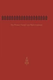 The Pioneer Farmer and Backwoodsman : Volume One