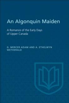 An Algonquin Maiden : A Romance of the Early Days of Upper Canada