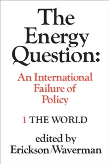 The Energy Question Volume One: The World : An International Failure of Policy