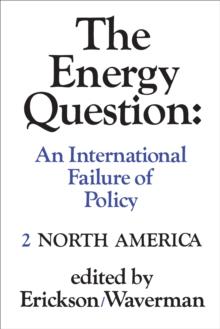 The Energy Question Volume Two : North America: An International Failure of Policy