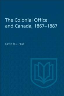 The Colonial Office and Canada 1867-1887