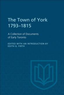 The Town of York 1793-1815 : A Collection of Documents of Early Toronto